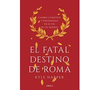 El fatal destino de Roma: Cambio climático y enfermedad en el fin de un imperio (Serie Mayor)