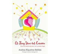 El Feng Shui del corazón: Vive una historia de amor con tu propio hogar: Volume 3 (Feng Shui para loquillos)