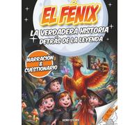 El Fénix: La verdadera historia detrás de la leyenda: aventura educativa para niños sobre el ave de fuego, mitología, renacimiento, civilizaciones antiguas, cuestionario y dibujos para colorear