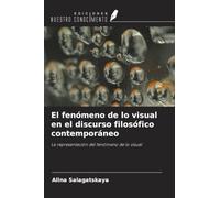 El fenómeno de lo visual en el discurso filosófico contemporáneo: La representación del fenómeno de lo visual
