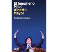 El fenómeno Milei: El desafío del primer gobierno anarcocapitalista de la historia (Política)