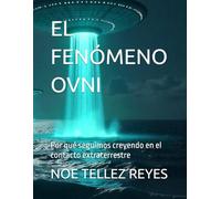 EL FENÓMENO OVNI: Por qué seguimos creyendo en el contacto extraterrestre