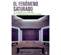 El fenómeno saturado: La excedencia de la donación en la fenomenología de Jean-Luc Marion (Post Visión)