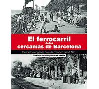 El Ferrocarril De Las Cercanías De Barcelona: Desde los orígenes hasta la creación de RENFE (PANORAMICA)