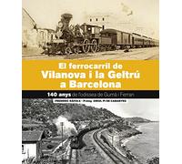 El Ferrocarril de Vilanova i la Geltrú-Barcelona: 140 anys. l'Odissea de Gumà i Ferra (SIN COLECCION)