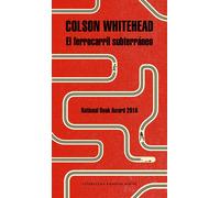 El ferrocarril subterráneo | Colson Whitehead