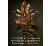 El Fetiche En El Museo: Aproximacion Al Arte Primitivo