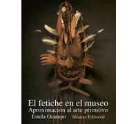 El fetiche en el museo: Aproximación al arte primitivo (Alianza forma (AF))