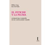 El fetiche y la pluma: Literatura y edición en el capitalismo tardío: 42 (Tipos móviles)