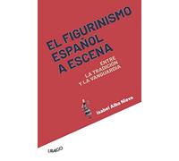 El figurinismo español a escena: Entre la tradición y la vanguardia: 11 (Artes & Estudio)