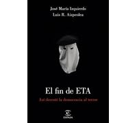 El fin de ETA: Así derrotó la democrácia al terror (FUERA DE COLECCIÓN Y ONE SHOT)