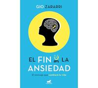 El fin de la ansiedad: El mensaje que cambiará tu vida (Vergara)