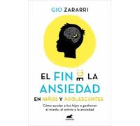 El fin de la ansiedad en niños y adolescentes: Cómo ayudar a tus hijos a gestionar los miedos, el estrés y la ansiedad (Vergara)