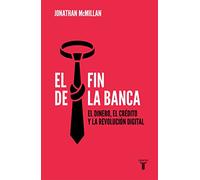 El fin de la banca: El dinero, el crédito y la revolución digital (Pensamiento)