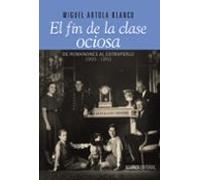 El Fin De La Clase Ociosa: De Romanones Al Estraperlo 1900-1950