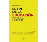El fin de la educación tal y como la conocemos: Manifiesto por la educación que nuestros hijos merecen