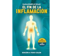 EL FIN DE LA INFLAMACIÓN: El método de la Dieta Antiinflamatoria práctica para decir adiós a la inflamación y recuperar tu energía: Plan de acción de ... control del estrés y más de 10 herramientas.