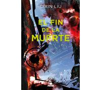 El fin de la muerte (Trilogía de los Tres Cuerpos III) | Cixin Liu, Agustín Alepuz Morales