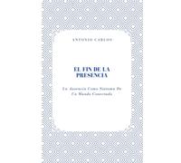 El Fin de la Presencia: La Ausencia Como Síntoma De Un Mundo Conectado (Entre Cuerpos y Vínculos)