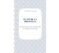 El Fin de la Presencia: La Ausencia Como Síntoma De Un Mundo Conectado (Entre Cuerpos y Vínculos)