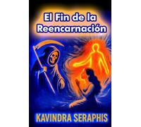 El Fin de la Reencarnación: Guía de Espiritualidad y Conciencia para Trascender el Karma, las Vidas Pasadas y alcanzar la Iluminación No Dual.
