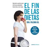El fin de las dietas: Aprende a perder peso de forma saludable. Come bien, vive mejor (Salud y bienestar)