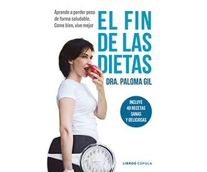 El fin de las dietas: Aprende a perder peso de forma saludable. Come bien, vive mejor (Salud y bienestar)