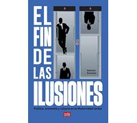 El fin de las ilusiones: Política, economía y cultura en la Modernidad tardía: 6 (Ideas)