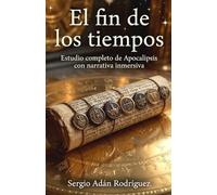 EL FIN DE LOS TIEMPOS: Estudio de la Gran Tribulación: Anticristo, Apocalipsis y Segunda Venida de Cristo