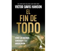 El fin de todo: Cómo las guerras conducen a la aniquilación: 91 (Ático Historia)