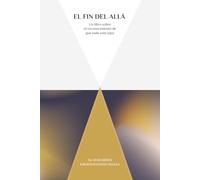 El Fin del Allá: Un libro sobre el reconocimiento de que todo está aquí