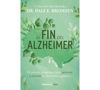 El fin del alzheimer: El primer programa para prevenir y revertir el deterioro cognitivo / The End of Alzheimer's: The First Program to Prevent and ... the First Program to Prevent and Reverse