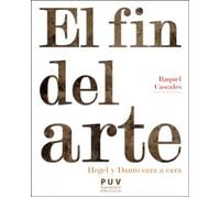 El Fin Del Arte. Hegel Y Danto Cara A Cara