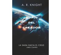 El Fin del Creador (La Saga Hacia el Cielo)