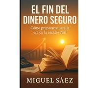 El Fin del Dinero Seguro: Cómo Prepararte para la Era de la Escasez Real (MENTALIDAD LIBRE: UN CAMINO HACIA LA LIBERTAD MENTAL Y FINANCIERA)