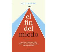 El fin del miedo: Las claves para una vida libre de temores irracionales, fobias y ansiedad (Autoayuda y superación)