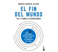 El fin del mundo tal y como lo conocemos. Instrucciones para sobrevivir al futuro que nos viene | Marta García Aller