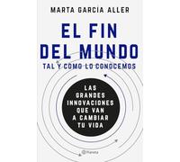 El fin del mundo tal y como lo conocemos: Las grandes innovaciones que van a cambiar tu vida (No Ficción)