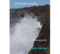 El fin del olvido: Un camino hacia la totalidad que ya eres