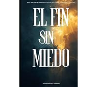 El Fin Sin Miedo: Guía bíblica de escatología para vivir con esperanza y fidelidad