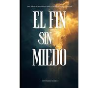 El Fin Sin Miedo: Guía bíblica de escatología para vivir con esperanza y fidelidad