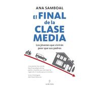 EL FINAL DE LA CLASE MEDIA; LOS JÓVENES QUE VIVIRÁN PEOR QUE SUS PADRES (Sociedad actual)