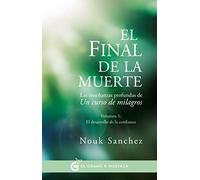 El final de la muerte: Las enseñanzas profundas de un curso de milagros Volumen 1: El desarrollo de la confianza (Inspirados a un curso de milagros)