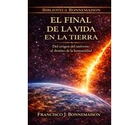 El final de la vida en la Tierra: Una historia del universo, de la humanidad y de su posible destino final (Biblioteca Bonnemaison)