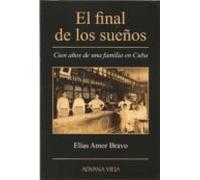 El Final De Los Sueños. Cien Años De Una Familia En Cuba