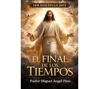 El Final de los tiempos (Ser Discipulo hoy)