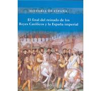 El final del reinado de los Reyes Católicos y la España imperial (Historia de España)