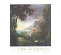 El Final Del Siglo De Oro: La Pintura En Madrid En El Cambio Dinastico