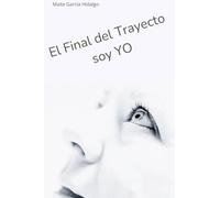 El Final del Trayecto soy YO: El TIEMPO es VIDA y la VIDA es TIEMPO