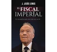 El fiscal imperial: El eslabón más oscuro de la 4T